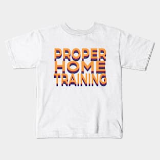 Proper Home Training Kids T-Shirt